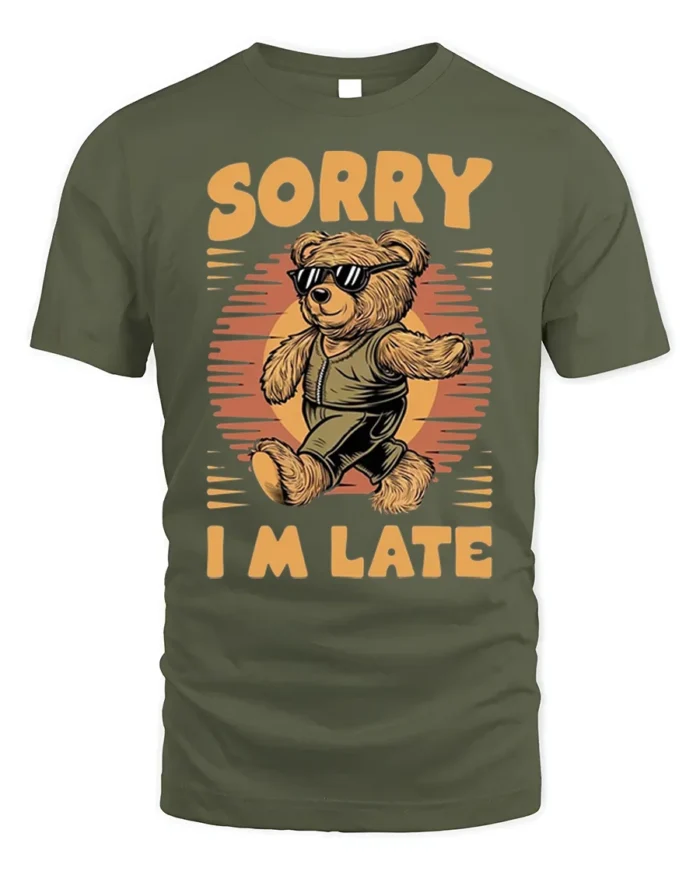 Cool Bear Sorry I’m Late Funny Graphic T-Shirt - military green t-shirt on white background