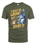 Funny Cat and Mouse I May Be Wrong Graphic T-Shirt - military green t-shirt on white background