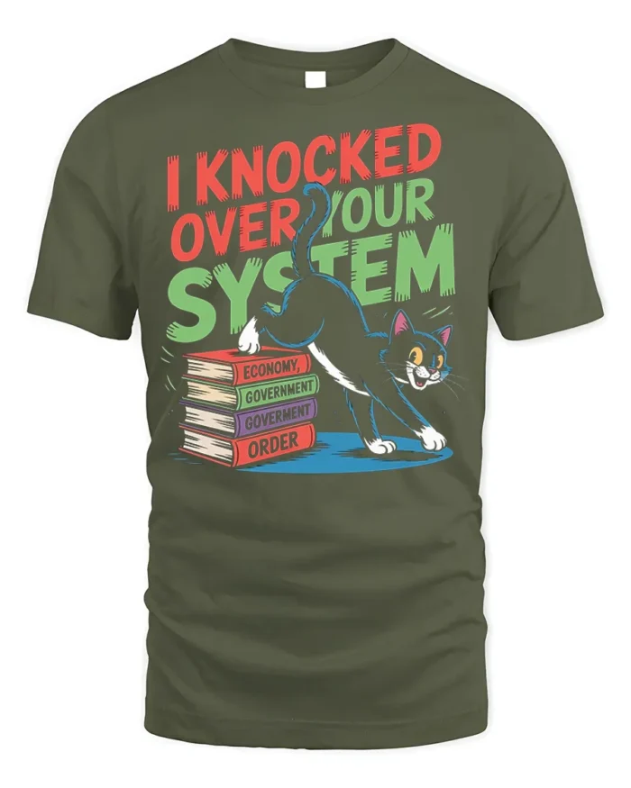 Funny Cat I Knocked Over Your System T-Shirt - military green t-shirt on white background