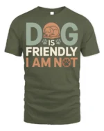 Funny Dog Is Friendly I Am Not Graphic T-Shirt - military green t-shirt on white background