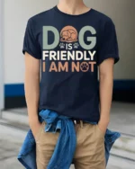 Funny Dog Is Friendly I Am Not Graphic T-Shirt - model wearing navy shirt, hands in pockets
