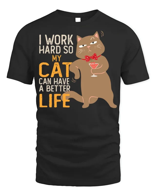 Funny Cat Work Hard Better Life Graphic T-Shirt - black t-shirt on white background