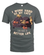 Funny Work Hard So My Cats Better Life T-Shirt - gray t-shirt on white background