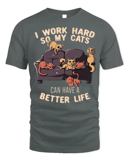 Funny Work Hard So My Cats Better Life T-Shirt - gray t-shirt on white background