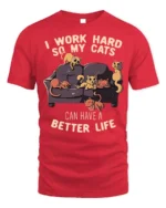 Funny Work Hard So My Cats Better Life T-Shirt - red t-shirt on white background