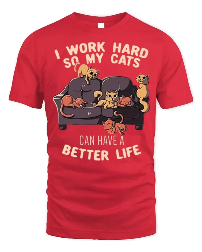 Funny Work Hard So My Cats Better Life T-Shirt - red t-shirt on white background