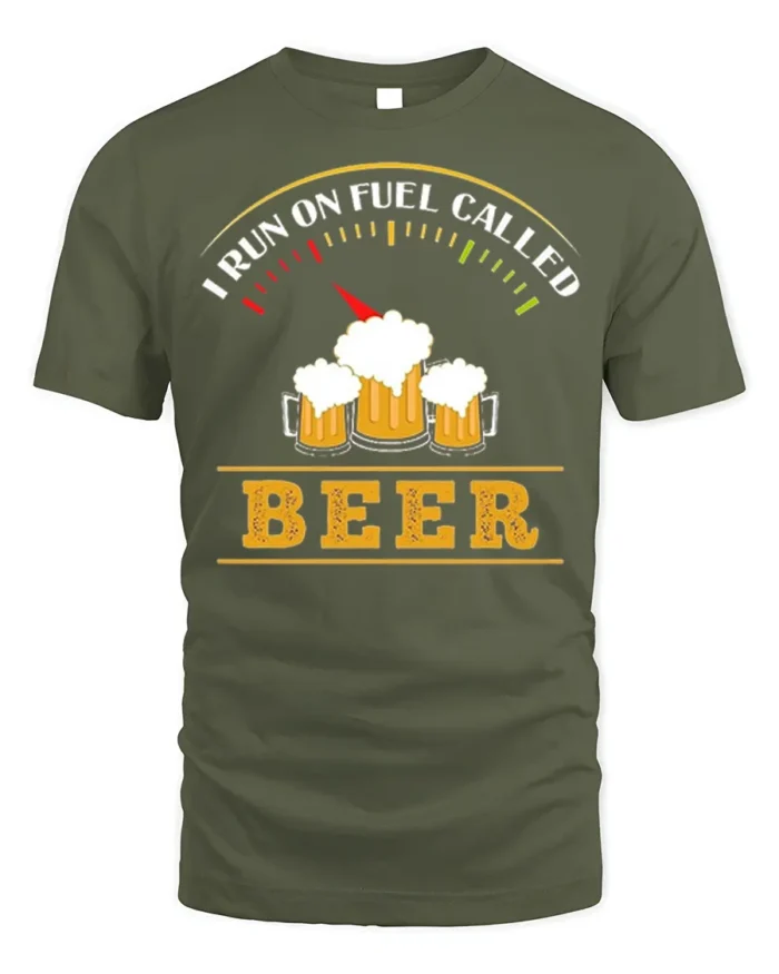 I Run On Fuel Called Beer Funny Drinking T-Shirt - military green t-shirt on white background