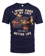 Funny Work Hard So My Cats Better Life T-Shirt - navy t-shirt on white background
