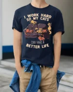 Funny Work Hard So My Cats Better Life T-Shirt - model wearing navy shirt, hands in pockets