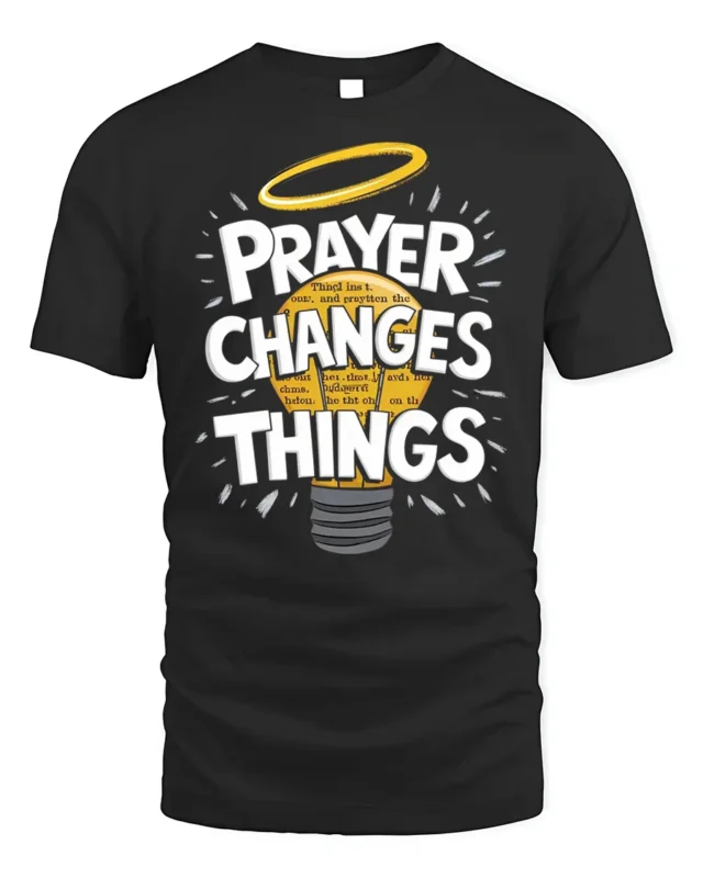 Prayer Changes Things Tshirt Christian Faith Tee - black t-shirt on white background