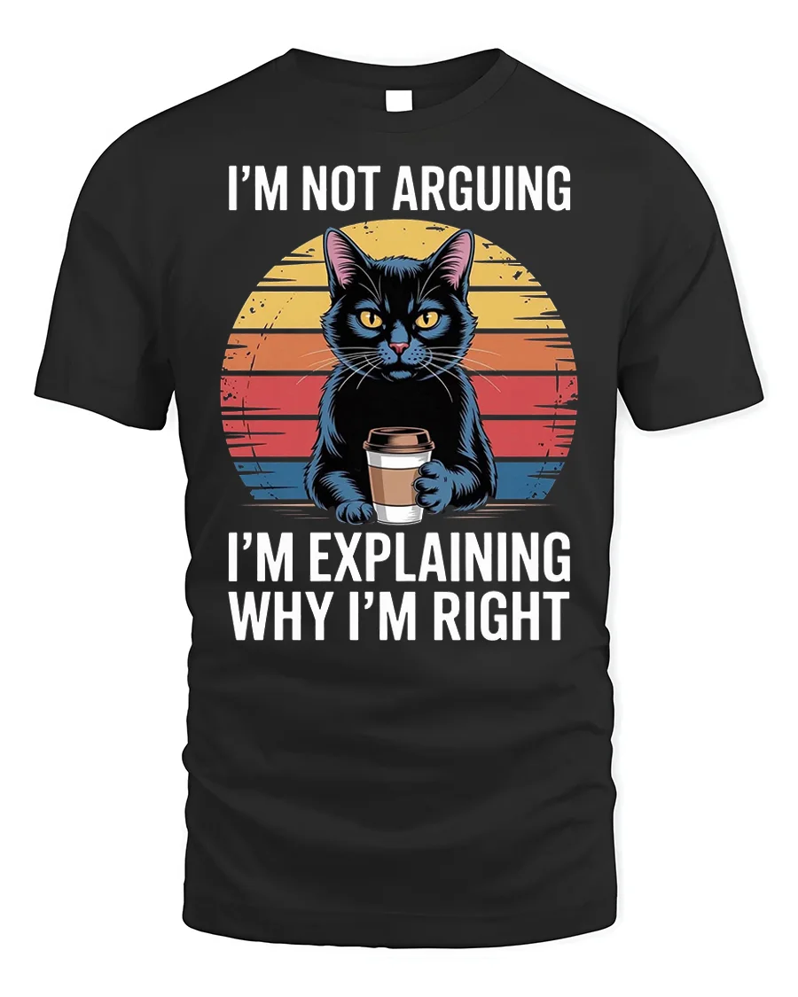 Funny Cat Coffee Tshirt I’m Not Arguing Quote - 1 Funny Cat Coffee Tshirt I’m Not Arguing Quote - black t-shirt on white background