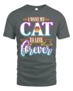 I Want My Cat To Live Forever Funny Quote Tshirt - gray t-shirt on white background