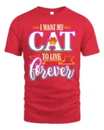 I Want My Cat To Live Forever Funny Quote Tshirt - red t-shirt on white background