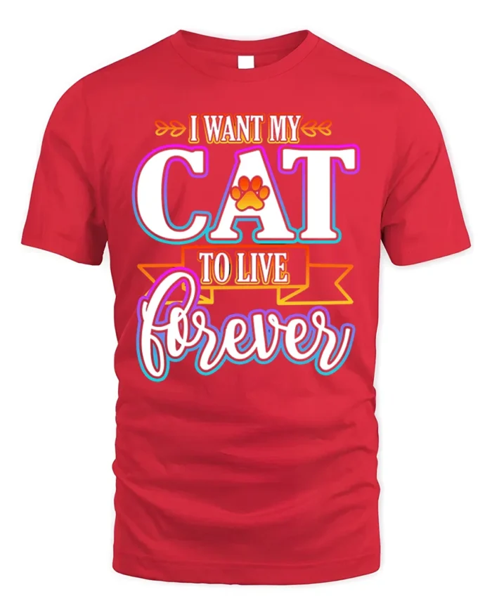I Want My Cat To Live Forever Funny Quote Tshirt - red t-shirt on white background