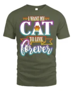 I Want My Cat To Live Forever Funny Quote Tshirt - military green t-shirt on white background