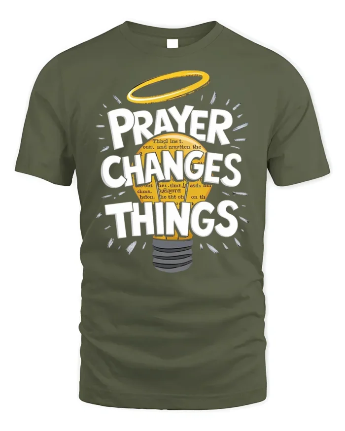 Prayer Changes Things Tshirt Christian Faith Tee - military green t-shirt on white background