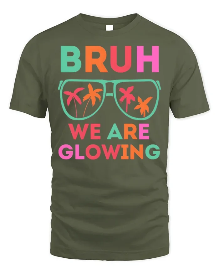 Bruh We Are Glowing Tshirt Neon Party Vibes Tee - military green t-shirt on white background
