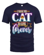 I Want My Cat To Live Forever Funny Quote Tshirt - navy t-shirt on white background