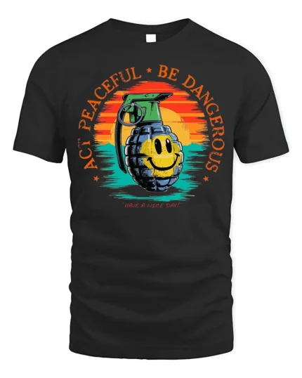 Act Peaceful Be Dangerous Graphic T-Shirt Tee - black t-shirt on white background