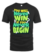 Motivational Never Win Never Begin Graphic T-Shirt - black t-shirt on white background