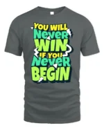 Motivational Never Win Never Begin Graphic T-Shirt - gray t-shirt on white background