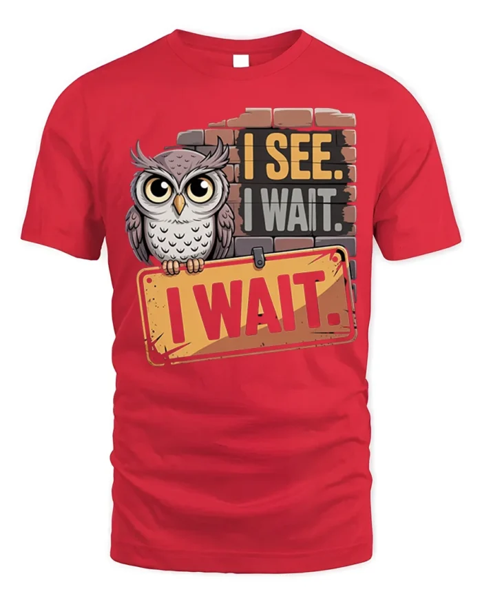 I See I Wait Owl Graphic Funny Quote T-Shirt - red t-shirt on white background