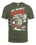 Funny Money Runs Faster Than Me Graphic T-Shirt - military green t-shirt on white background
