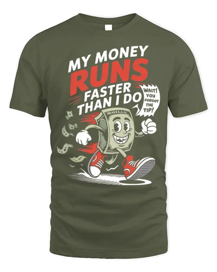 Funny Money Runs Faster Than Me Graphic T-Shirt - military green t-shirt on white background