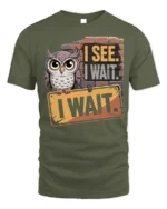I See I Wait Owl Graphic Funny Quote T-Shirt - military green t-shirt on white background