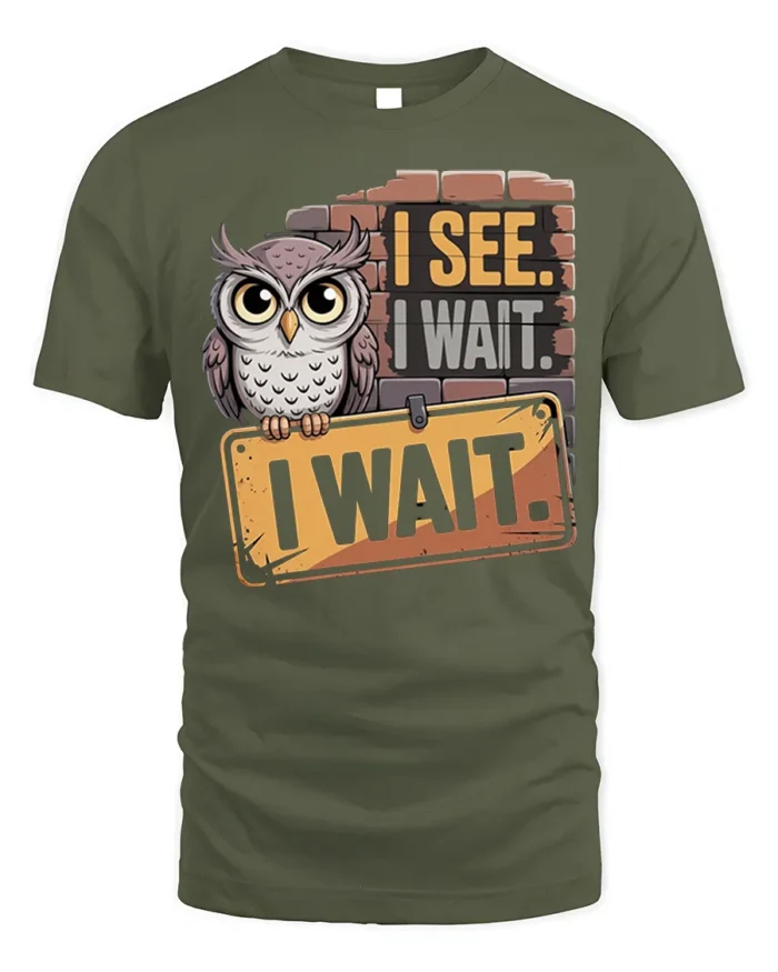 I See I Wait Owl Graphic Funny Quote T-Shirt - military green t-shirt on white background