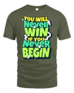 Motivational Never Win Never Begin Graphic T-Shirt - military green t-shirt on white background