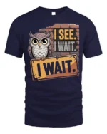 I See I Wait Owl Graphic Funny Quote T-Shirt - navy t-shirt on white background