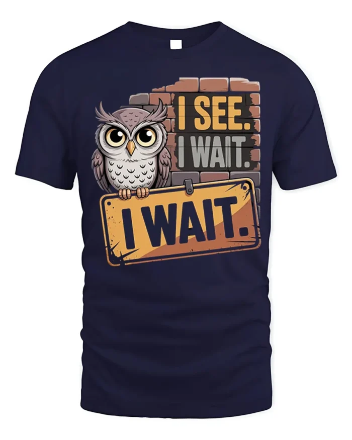 I See I Wait Owl Graphic Funny Quote T-Shirt - navy t-shirt on white background