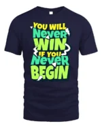 Motivational Never Win Never Begin Graphic T-Shirt - navy t-shirt on white background