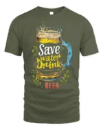 Save Water Drink Beer Funny Graphic T-Shirt - military green t-shirt on white background