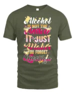Funny Alcohol Quote Drinking Graphic T-Shirt - military green t-shirt on white background