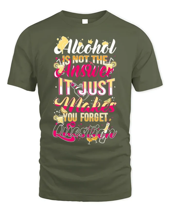 Funny Alcohol Quote Drinking Graphic T-Shirt - military green t-shirt on white background