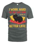 Funny Cat Lover Work Hard Better Life T-Shirt - gray t-shirt on white background