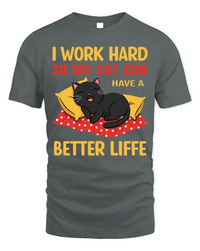 Funny Cat Lover Work Hard Better Life T-Shirt - gray t-shirt on white background