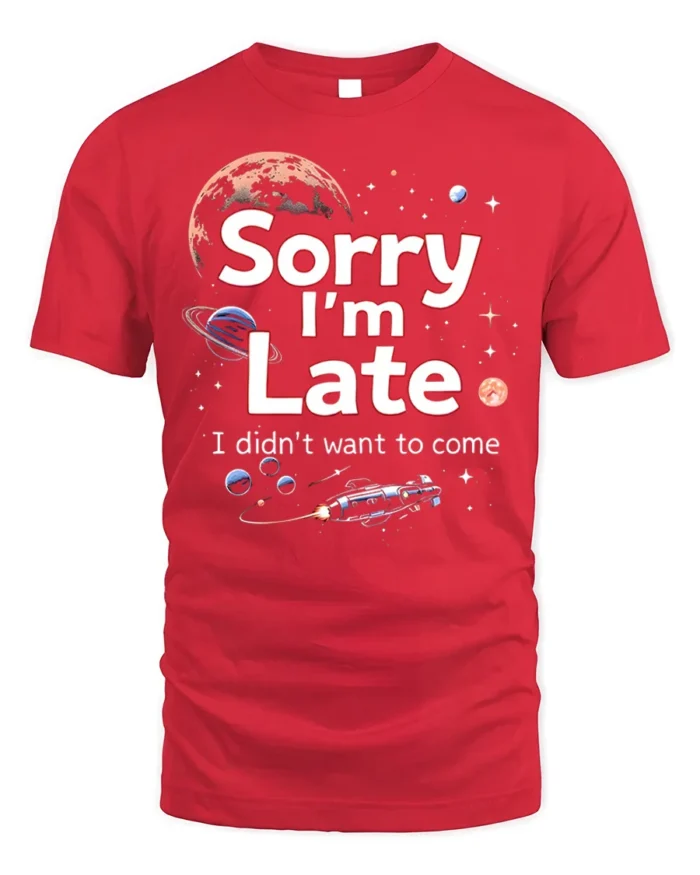 Funny Sorry I’m Late Space Galaxy Graphic T-Shirt - red t-shirt on white background