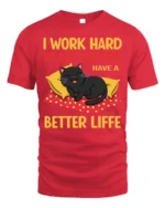 Funny Cat Lover Work Hard Better Life T-Shirt - red t-shirt on white background