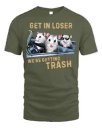Funny Opossum Get In Loser Trash Graphic T-Shirt - military green t-shirt on white background