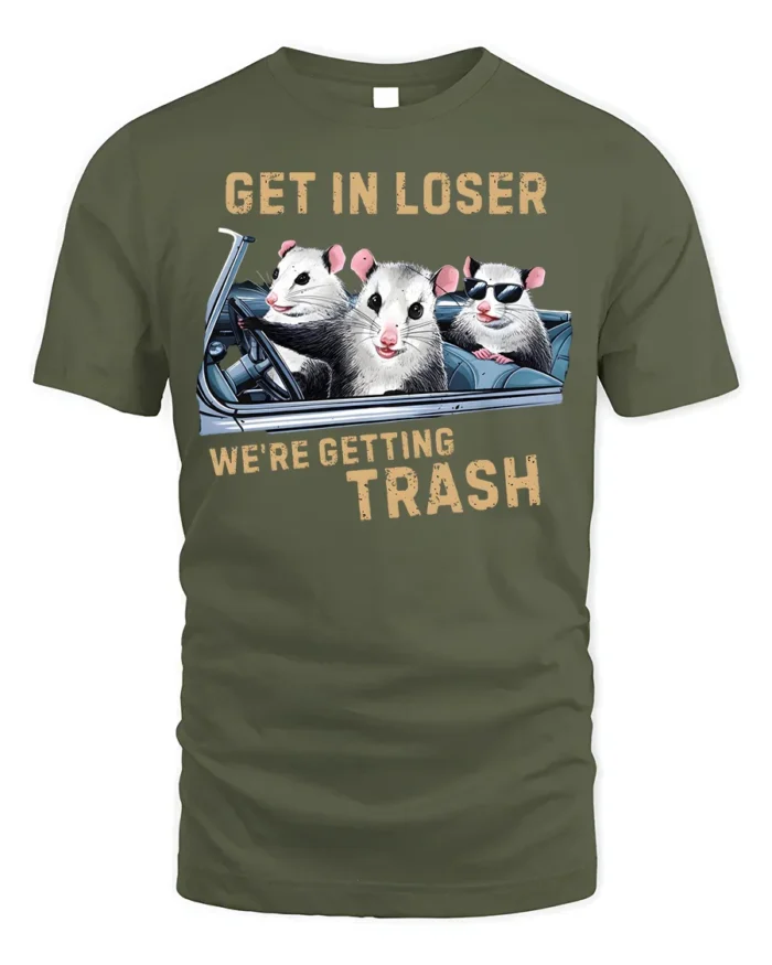 Funny Opossum Get In Loser Trash Graphic T-Shirt - military green t-shirt on white background