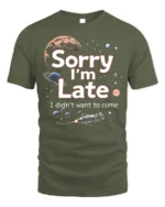 Funny Sorry I’m Late Space Galaxy Graphic T-Shirt - military green t-shirt on white background