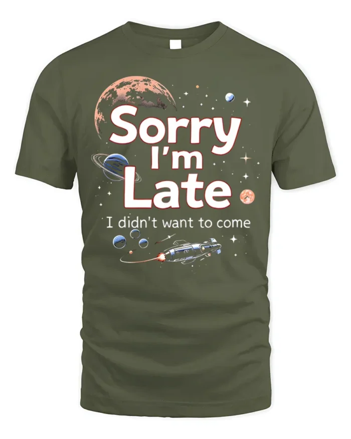 Funny Sorry I’m Late Space Galaxy Graphic T-Shirt - military green t-shirt on white background