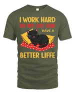 Funny Cat Lover Work Hard Better Life T-Shirt - military green t-shirt on white background