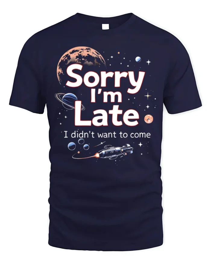 Funny Sorry I’m Late Space Galaxy Graphic T-Shirt - navy t-shirt on white background