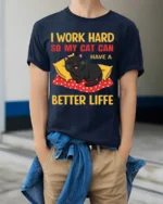 Funny Cat Lover Work Hard Better Life T-Shirt - model wearing navy shirt, hands in pockets