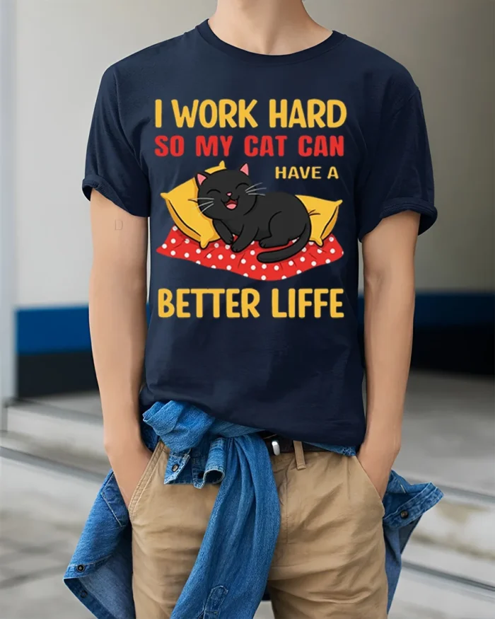 Funny Cat Lover Work Hard Better Life T-Shirt - model wearing navy shirt, hands in pockets