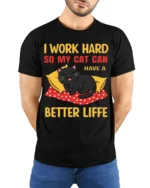 Funny Cat Lover Work Hard Better Life T-Shirt - model wearing black shirt, hands behind back